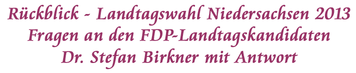 Fragen von cenjur an Dr. Birkner, FDP, zur Landtagswahl 2013 in NS